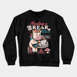 Needing a Break From Reality - Funny Unicorn Sarcasm Rainbow Gift Crewneck Sweatshirt